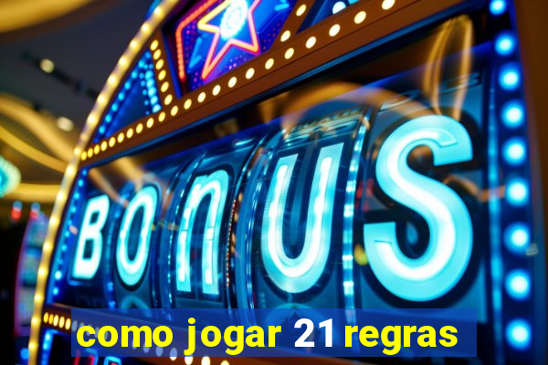 como jogar 21 regras